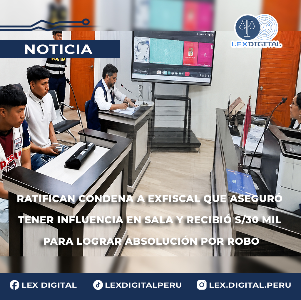 Ratifican condena a exfiscal que aseguró tener influencia en sala y recibió S/30 mil para lograr absolución por robo