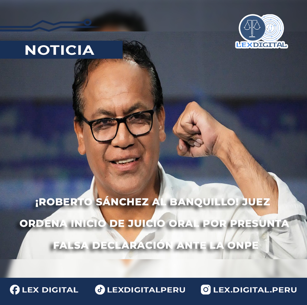 ¡Roberto Sánchez al banquillo! Juez ordena inicio de juicio oral por presunta falsa declaración ante la ONPE