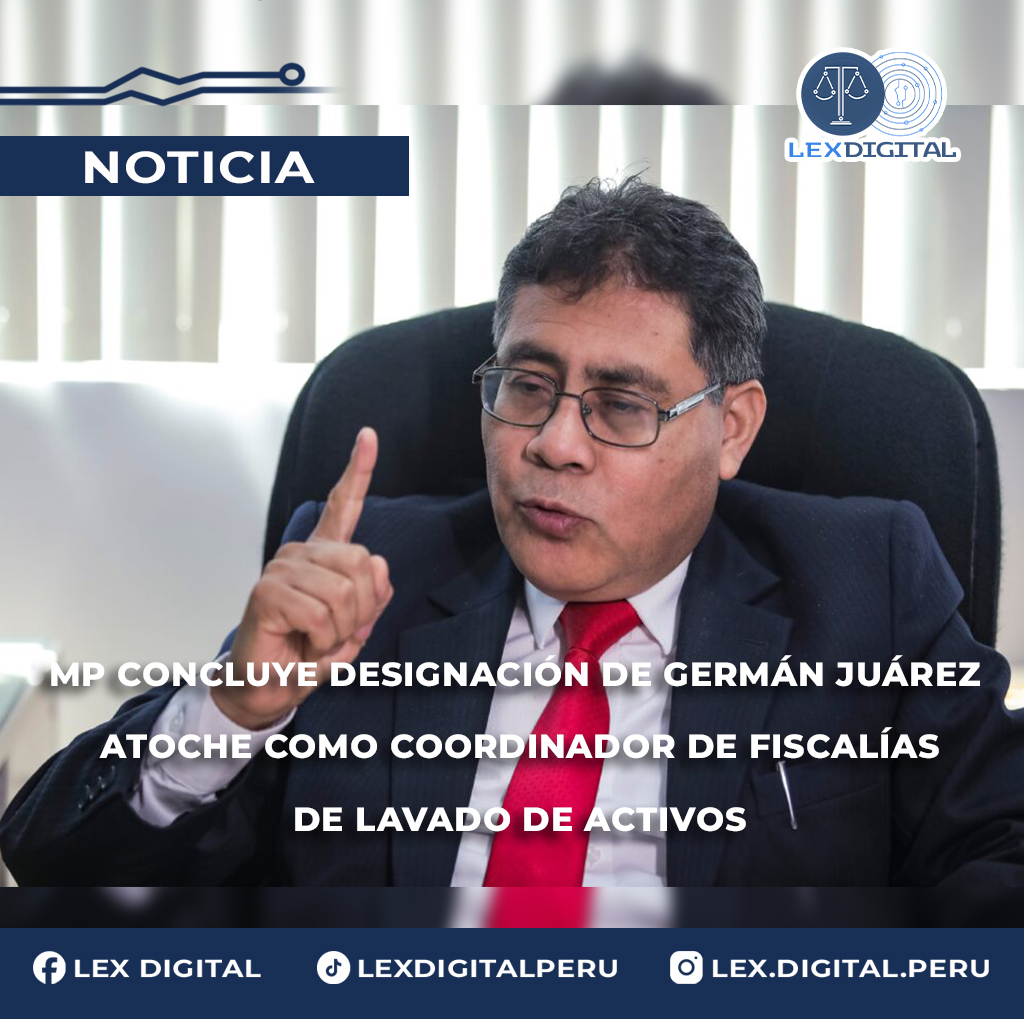 MP concluye designación de Germán Juárez Atoche como coordinador de Fiscalías de Lavado de Activos