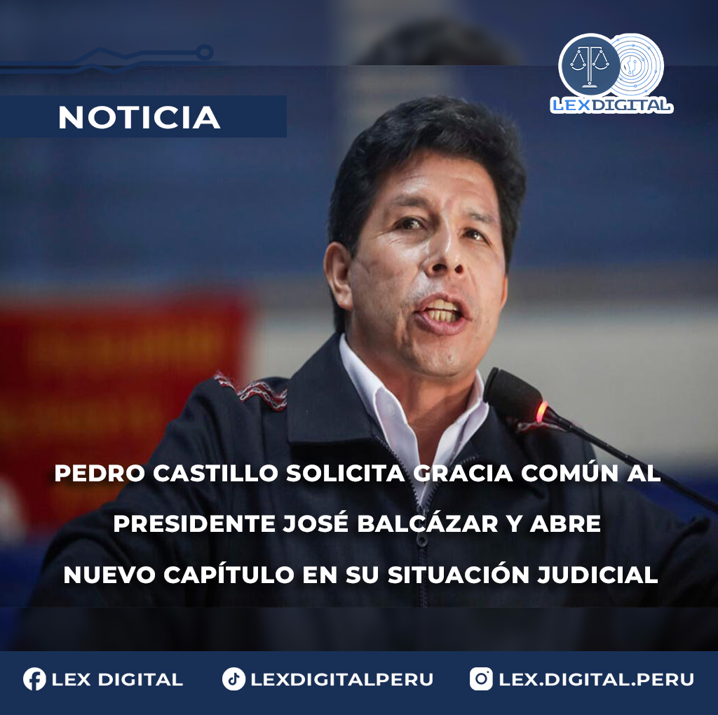 Pedro Castillo solicita gracia común al presidente José Balcázar y abre nuevo capítulo en su situación judicial