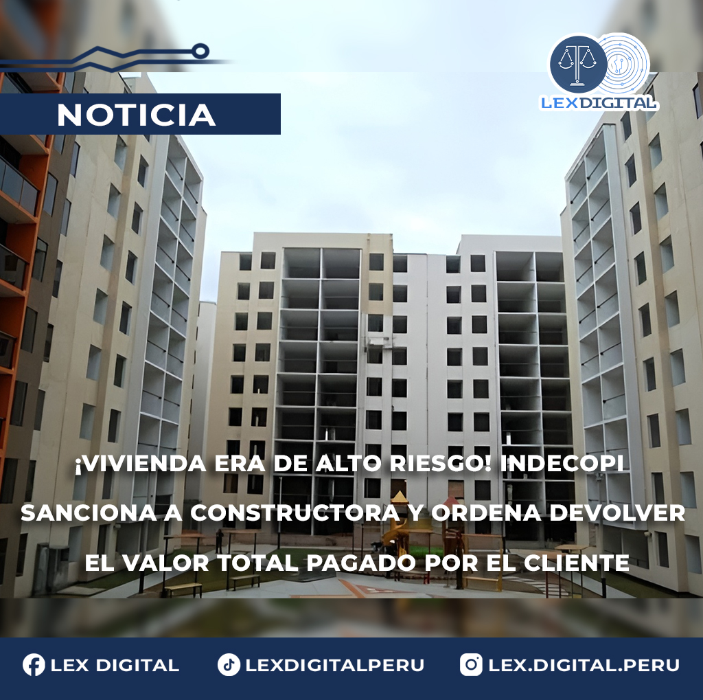 Vivienda era de alto riesgo: Indecopi sanciona a constructora y ordena devolver el valor total pagado por el cliente