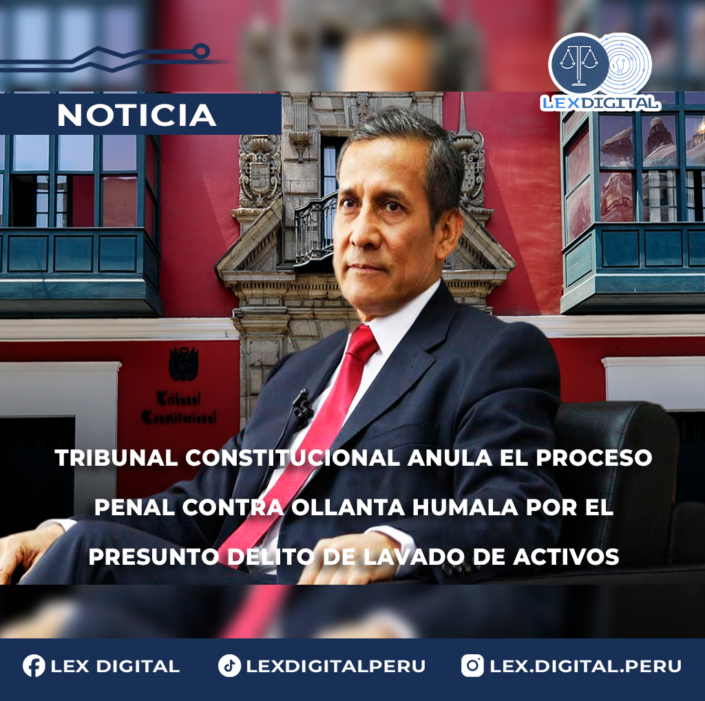 Tribunal Constitucional anula el proceso penal contra Ollanta Humala por el presunto delito de lavado de activos