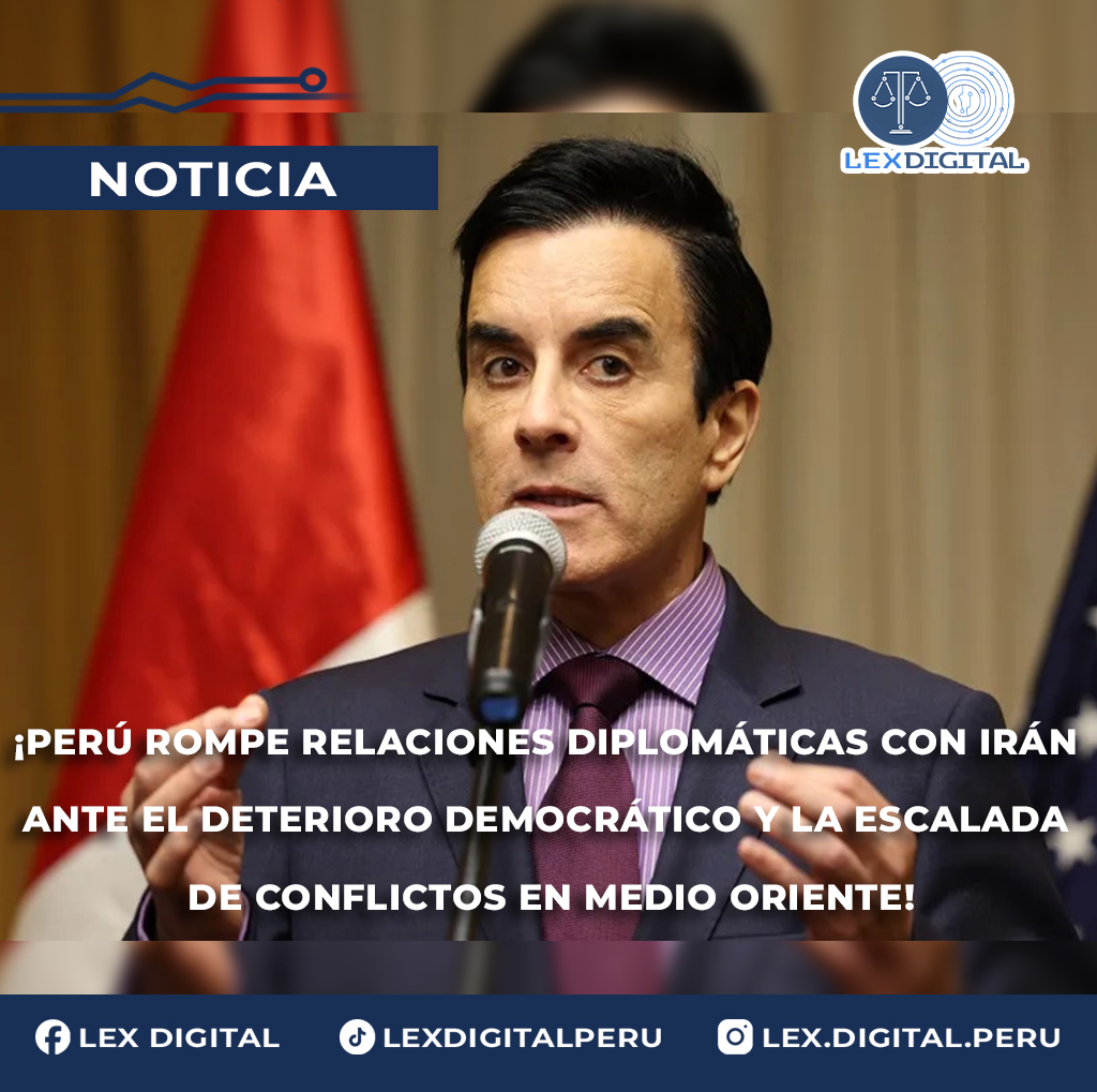Perú rompe relaciones diplomáticas con Irán por deterioro democrático y escalada de conflictos en Medio Oriente