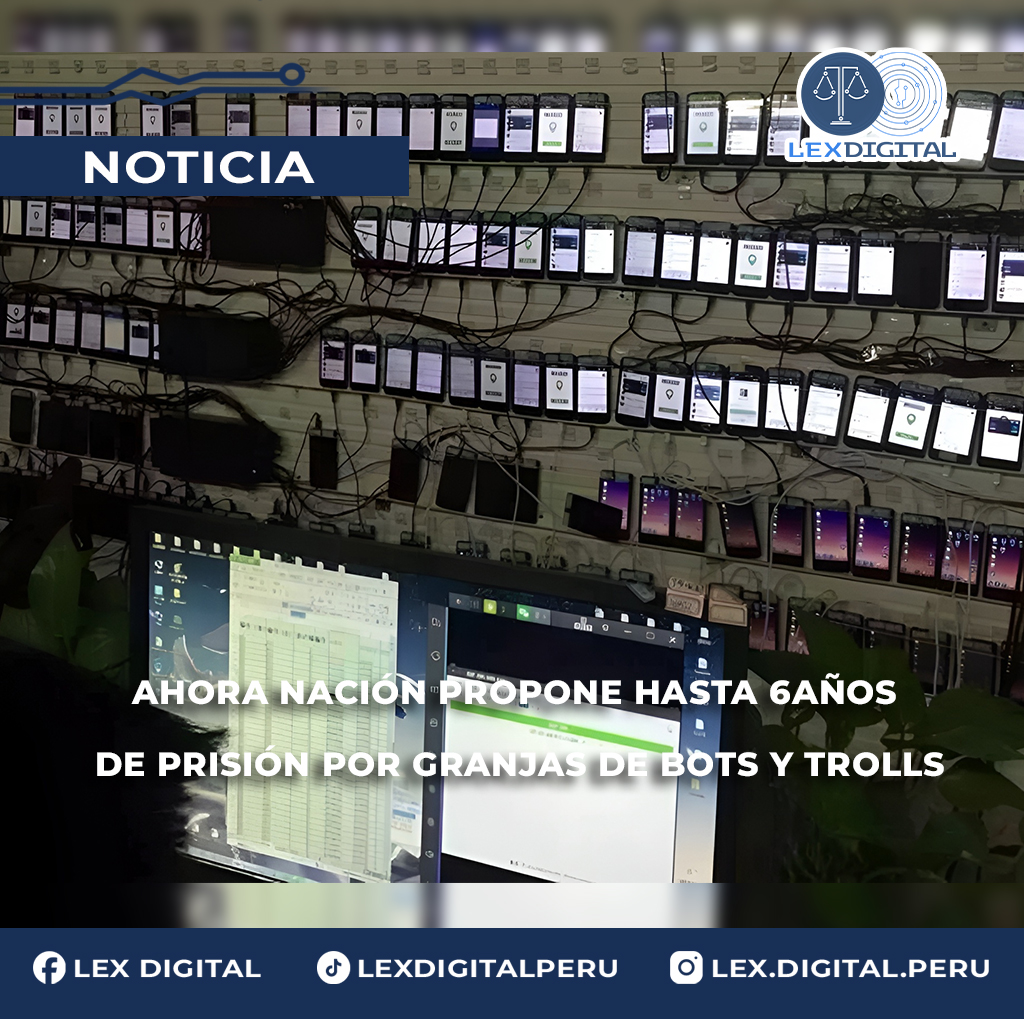 AHORA NACIÓN PROPONE HASTA 8 AÑOS DE PRISIÓN POR GRANJAS DE BOTS Y TROLLS