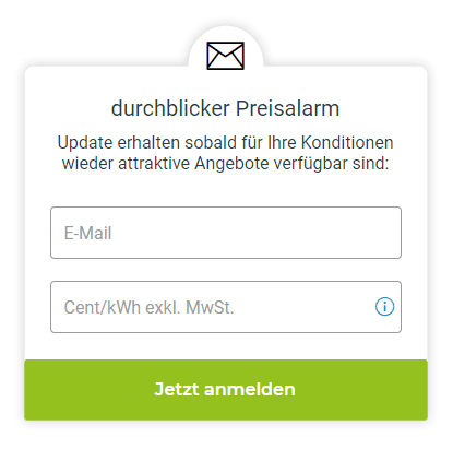 Ein Pop-up-Fenster einer Website mit dem Titel "durchblicker Preisalarm". Darunter ist eine Beschreibung, dass man ein Update erhält, sobald attraktive Angebote verfügbar sind. Es gibt zwei Eingabefelder: eines für die E-Mail-Adresse und eines für den Strompreis in Cent pro kWh. Ein grüner Button mit der Aufschrift "Jetzt anmelden" befindet sich am unteren Ende. Über dem Titel ist ein Symbol eines Umschlags dargestellt.