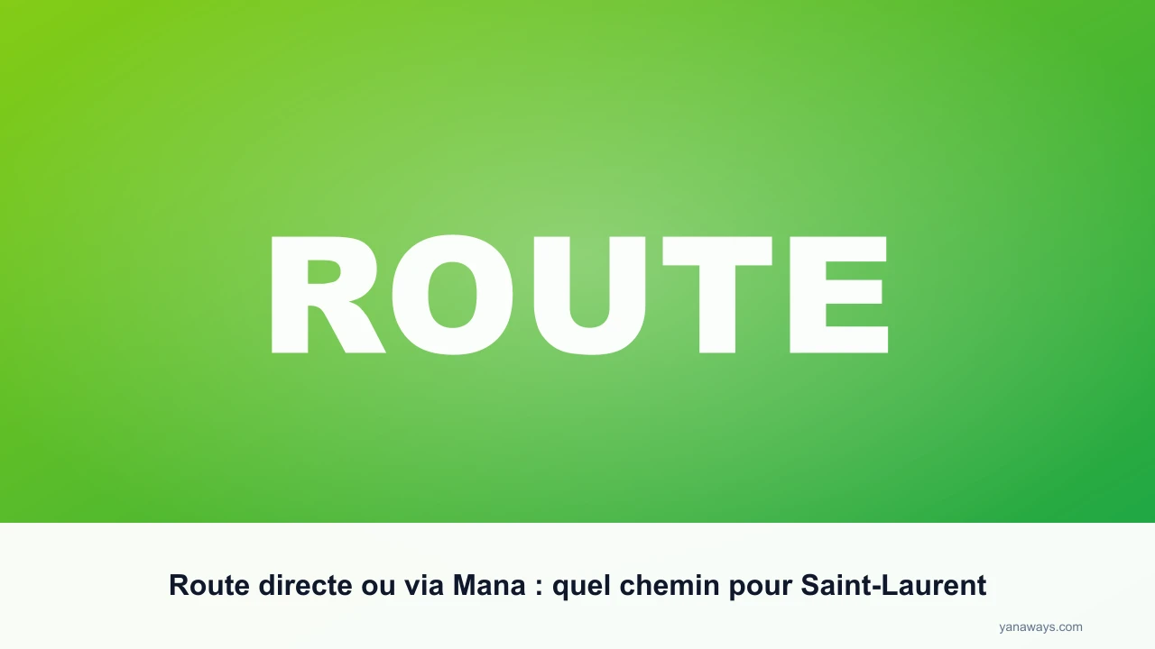 Route directe ou via Mana : quel chemin pour Saint-Laurent