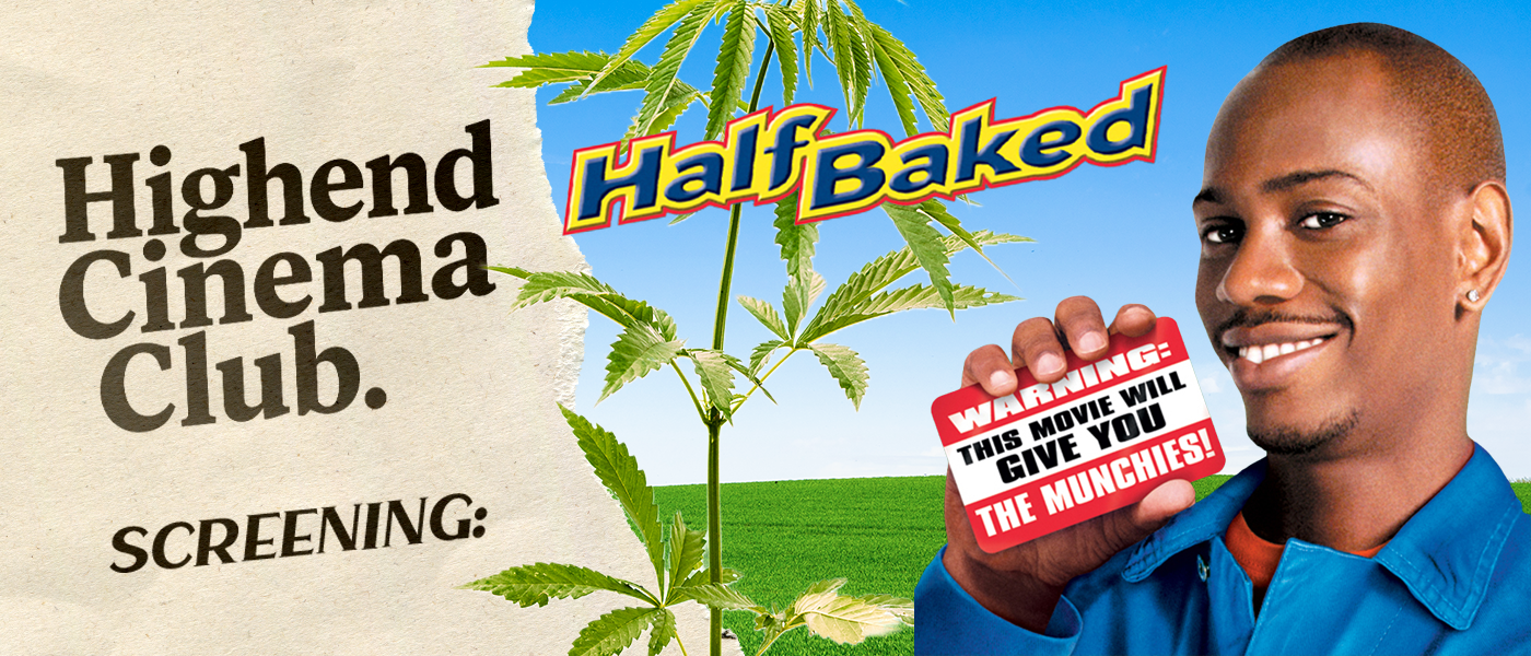 Highend Cinema Club: Half Baked at Highend