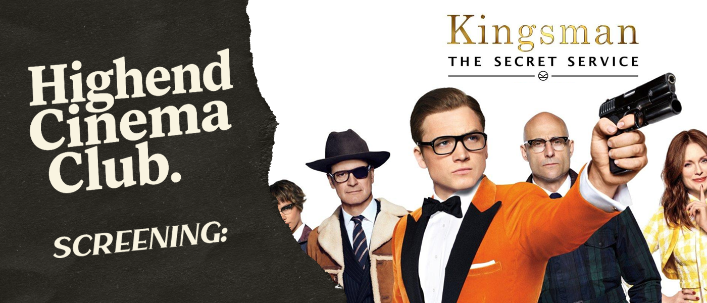 Highend Cinema Club: Kingsman: The Secret Service at Highend