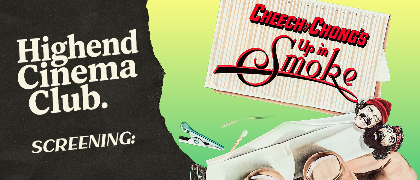 Highend Cinema Club: Up in Smoke at Highend