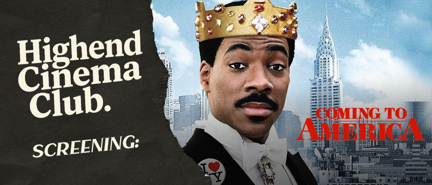 Highend Cinema Club: Coming to America at Highend