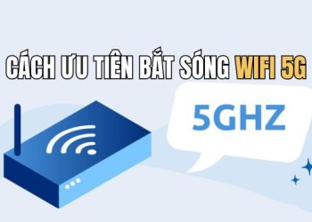 Cách ưu tiên bắt sóng Wifi 5G trên Laptop và PC