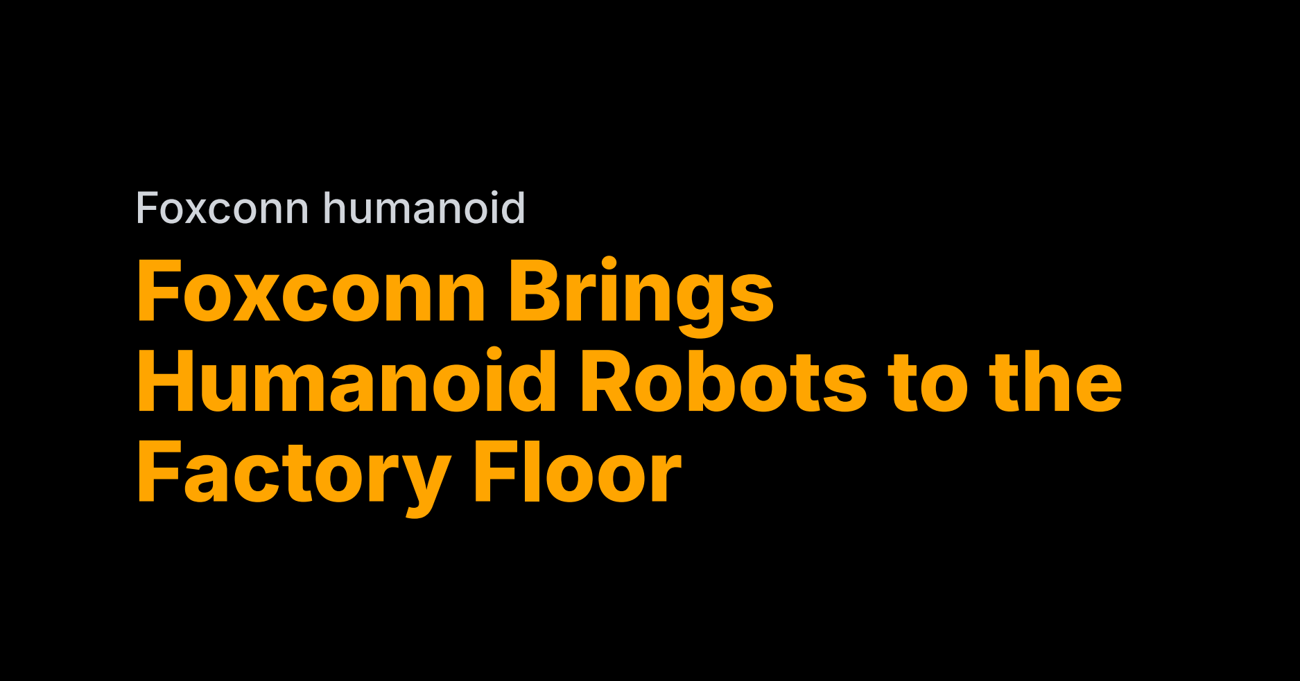 Foxconn puts humanoids on the factory floor