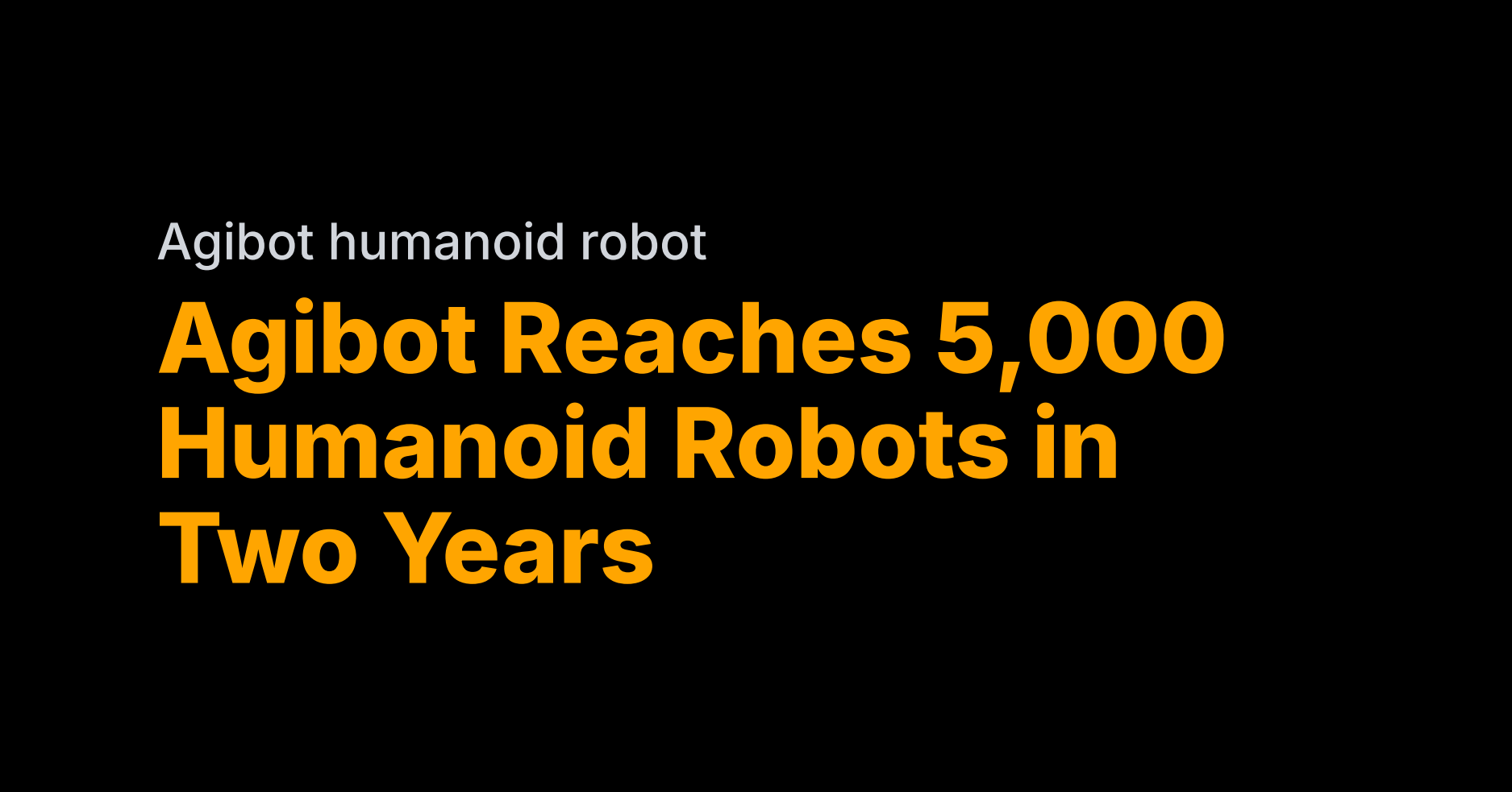 China’s Agibot churns out 5,000 humanoid robots