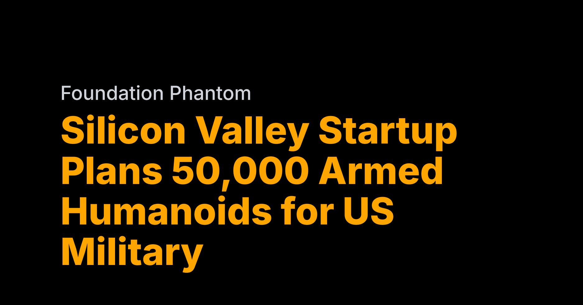 Foundation building 50,000 lethal humanoids for US military