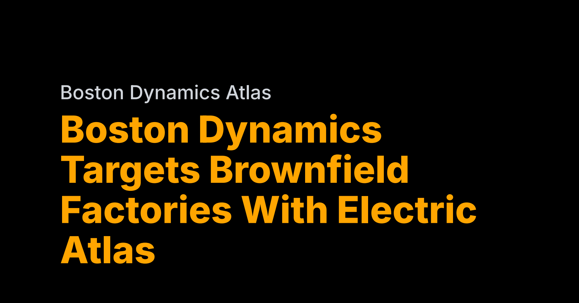 Boston Dynamics targets brownfield factories with electric Atlas