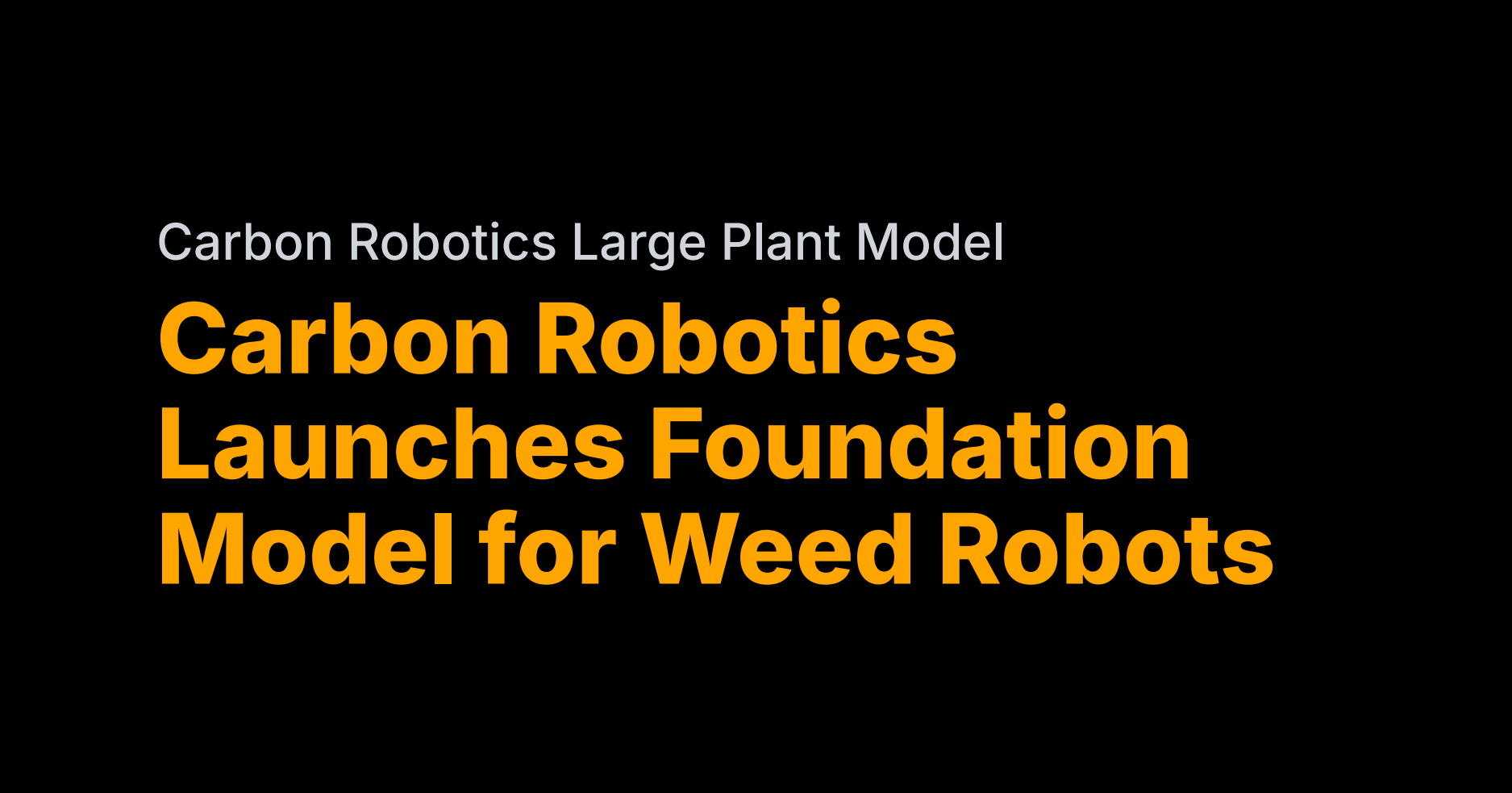 Carbon Robotics debuts 150M-image 'Large Plant Model'
