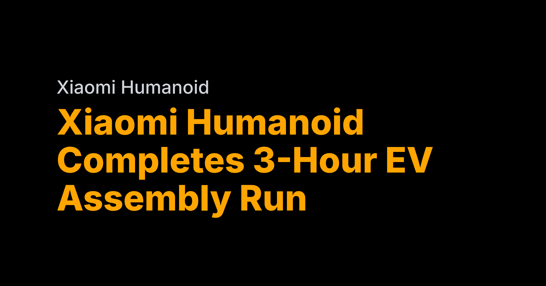 Xiaomi’s humanoid assembles EVs autonomously for 3 hours