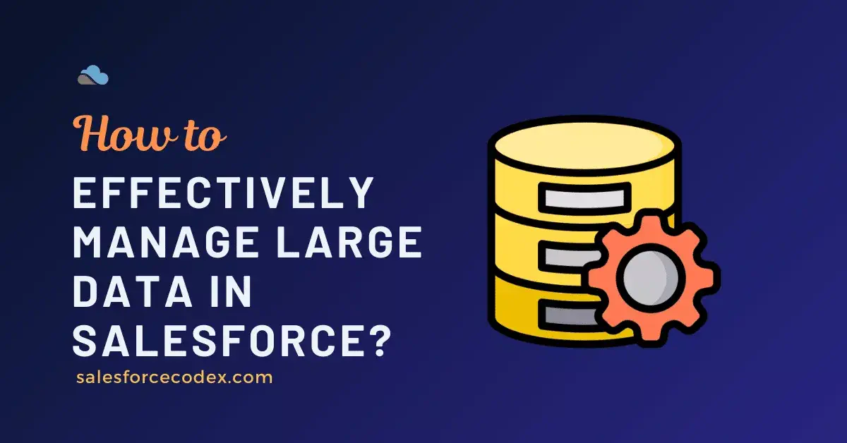 Manage Large Data Volumes in Salesforce Manage Large Data Volumes in Salesforce