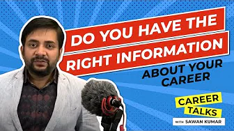 Do you Have the Right Information About your Career | By Sawan Kumar | Best Career Coach
