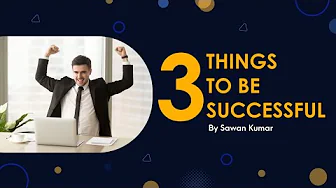 The 3 Most Important Things for a Successful Business| 3 Keys for Success| Sawan Kumar