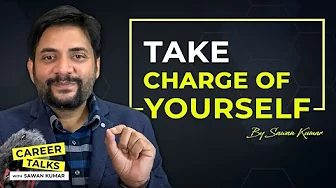 Take Charge of Yourself | Be Accountable | By Sawan Kumar | Career Coach in India