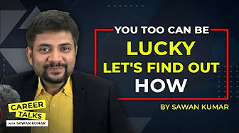 How to get Lucky? | You too can be LUCKY, Let's find out How | by Sawan Kumar | Best Career Coach