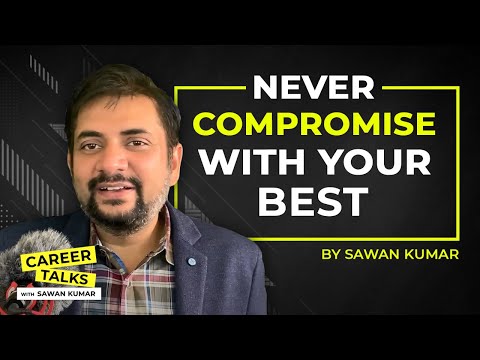Never compromise with your BEST | You can be the BEST | Believe and get on it | By Sawan Kumar