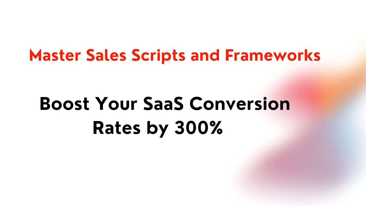 Master Sales Scripts and Frameworks: Boost Your SaaS Conversion Rates ...