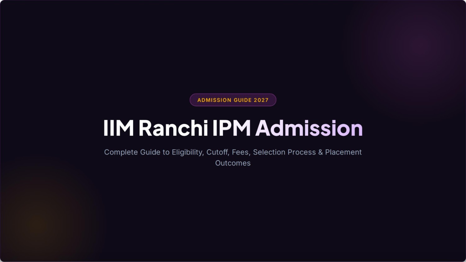 IIM Ranchi IPM Admission 2027: Eligibility, Cutoff, Fees & Selection Process