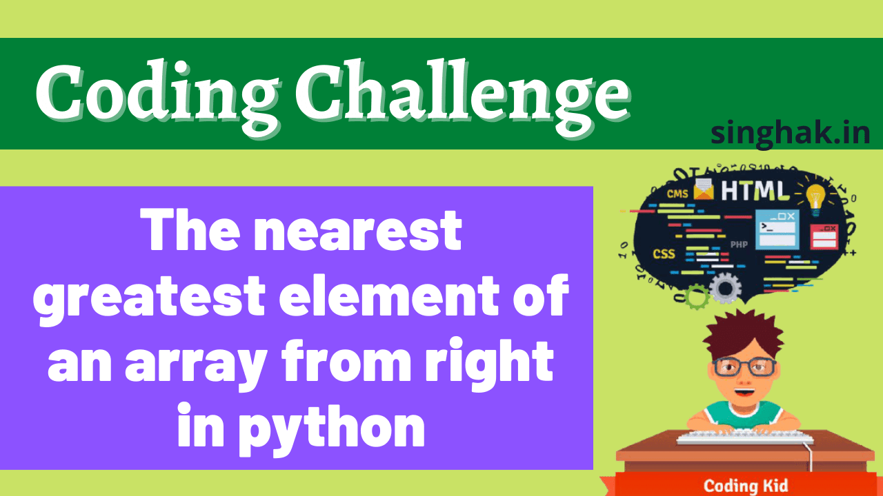 Read more about the article The nearest greatest element of an array from right in python