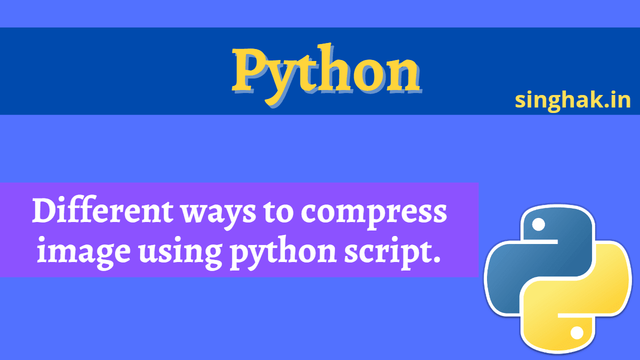 5 Different ways to compress image using python script. - Singhak