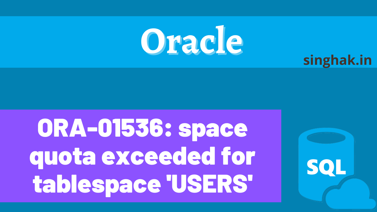 Read more about the article ORA-01536: space quota exceeded for tablespace ‘USERS’ | space quota exceeded for tablespace