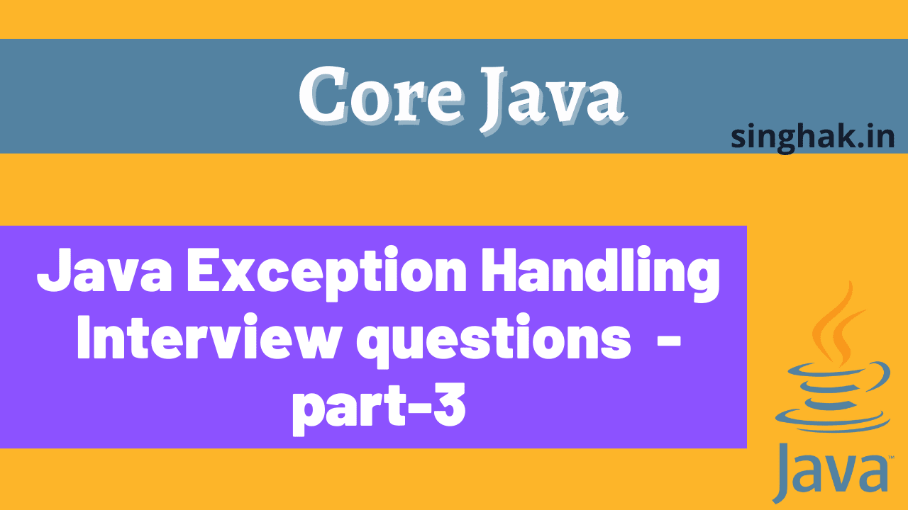 Java Exception Handling Interview questions [Part - 3] - Singhak