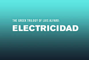 The Greek Trilogy of Luis Alfaro: 'Electricidad'