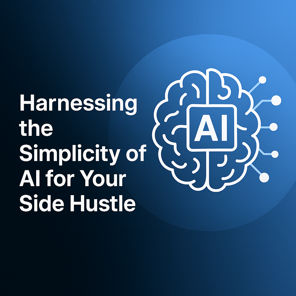 Harnessing the Simplicity of AI for Your Side Hustle