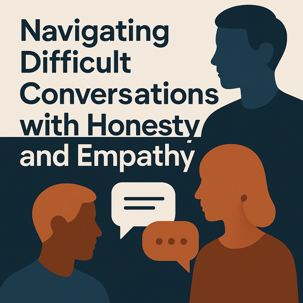 Navigating Difficult Conversations with Honesty and Empathy