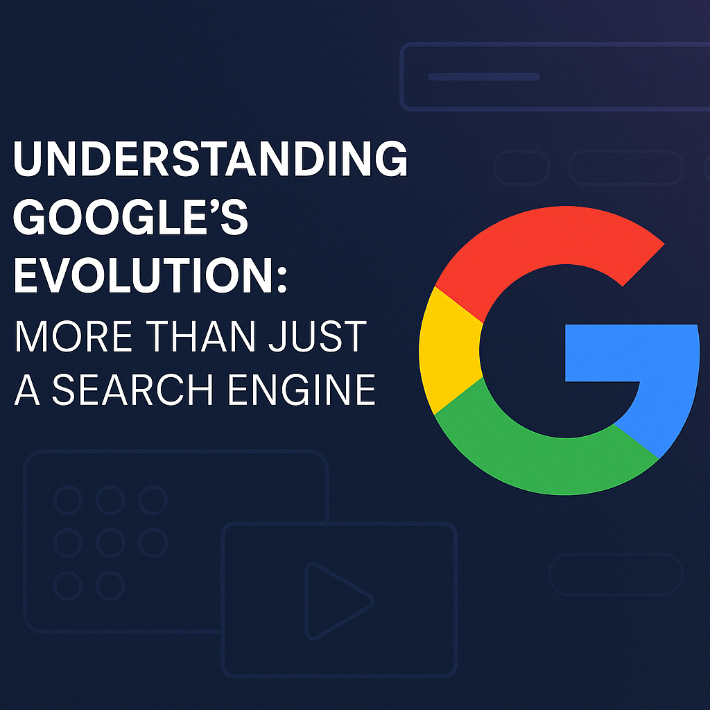 Understanding Google's Evolution: More Than Just a Search Engine