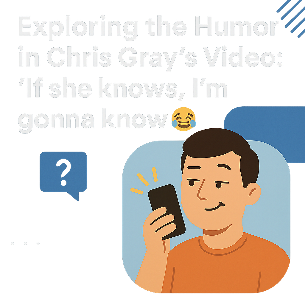 Exploring the Humor in Chris Gray's Video: 'If she knows, I'm gonna know 🤣'