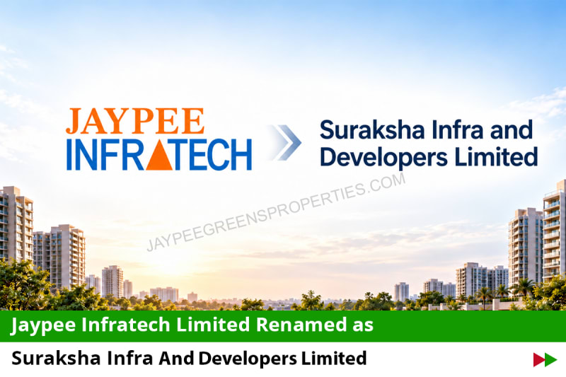 Jaypee Infratech Limited renamed as Suraksha Infra and Developers Limited following Suraksha Group takeover.