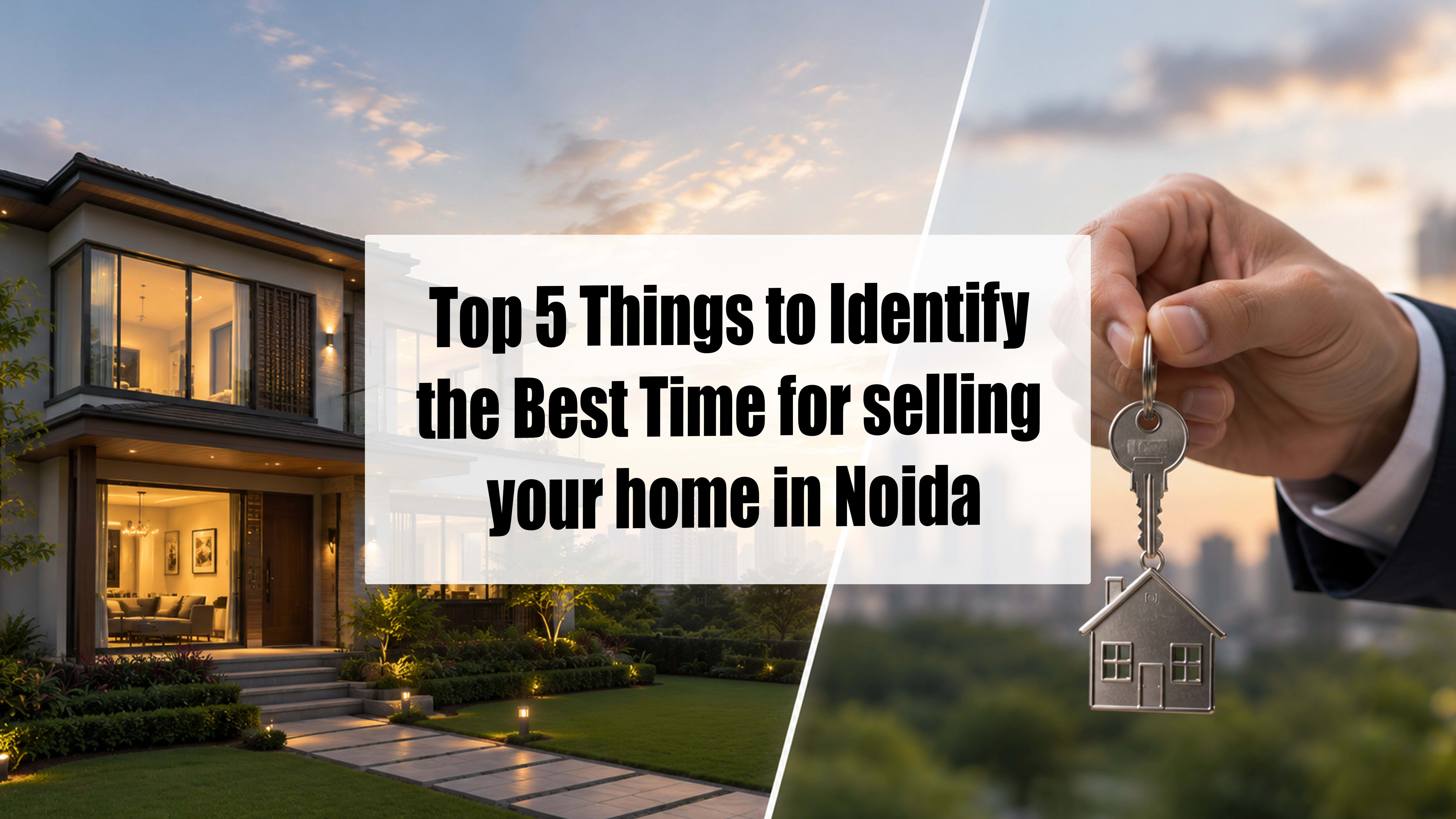 Top 5 Things to Identify the Best Time for selling your home in Noida