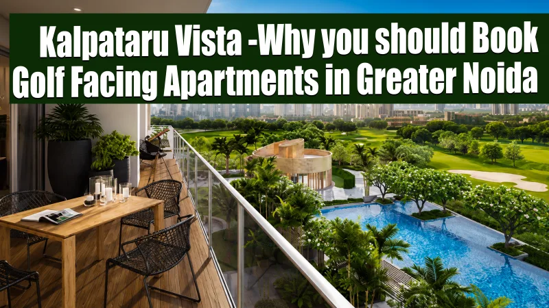 Kalpataru Vista -Why you should Book Golf Facing Apartments in Greater Noida