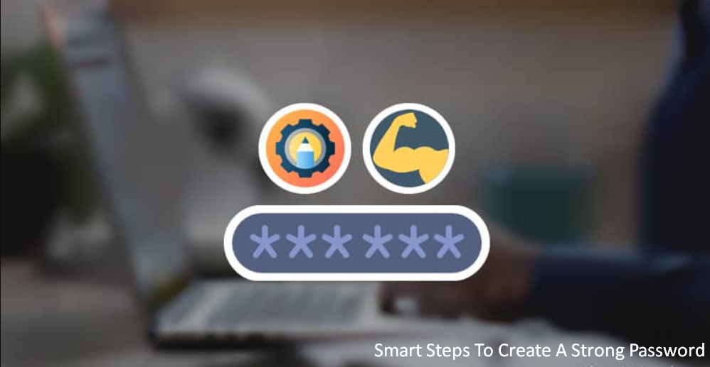 Smart Steps To Create A Strong Password