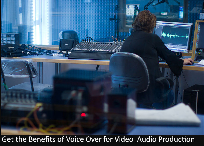 Get the Benefits of Voice Over for Video & Audio Production