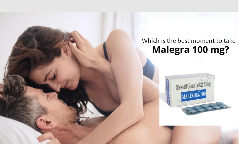 Which is the best moment to take Malegra 100?