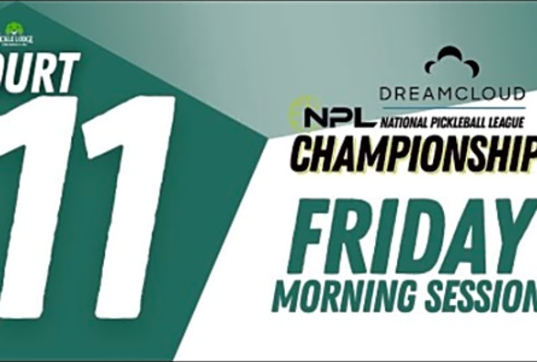 Friday AM Court 11 Cincinnati DreamCloud National Pickleball League Championships