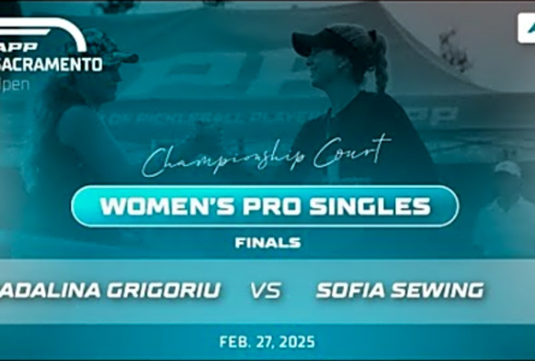 Madalina Grigoriu v Sofia Sewing - WOMEN&#039;S PRO SINGLES FINAL - 2025 APP Sacramento Open Championship