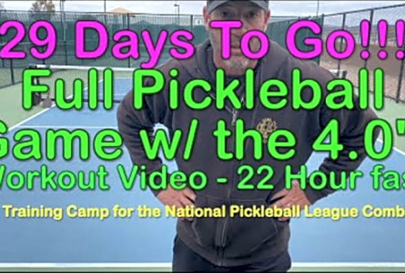 29 Days to Go! Full Pickleball Game w/ 4.0s - Workout Video - 22 Hour Fast - For the Senior Pro Tour