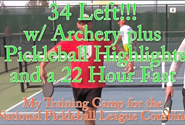 34 Days Left! 22-Hour Fast - Pickleball Highlights - Archery - For the National Pickleball League