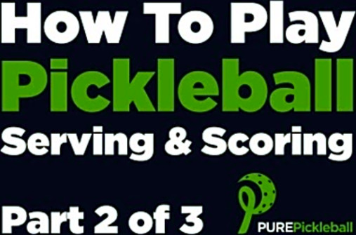 How To Play Pickleball: Part 2 of 3 - Serving &amp; Scoring