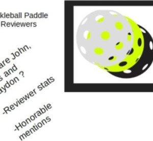 Pickleball Paddle Reviewers - Who&#039;s who in paddle reviewers and what hav...